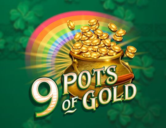 9 Pots of Gold