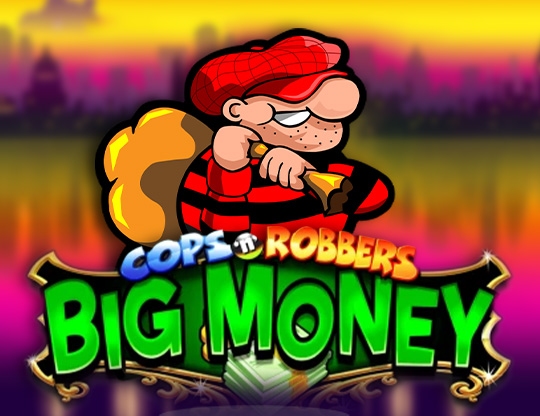 Cops˜n’ Robbers: Big Money