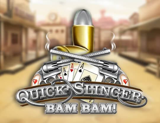 Quick Slinger Bam Bam!